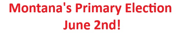 Montana's Primary Election is June 2nd! 